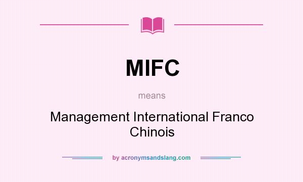 What does MIFC mean? It stands for Management International Franco Chinois
