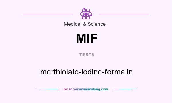 What does MIF mean? It stands for merthiolate-iodine-formalin