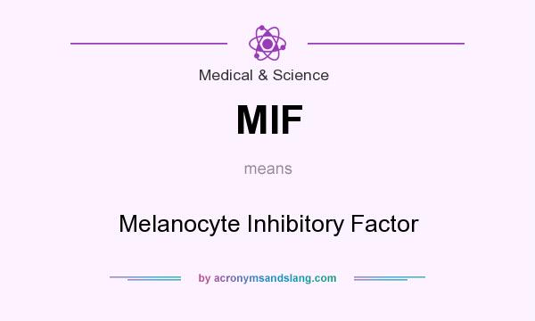 What does MIF mean? It stands for Melanocyte Inhibitory Factor