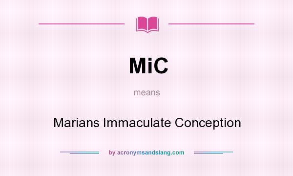 What does MiC mean? It stands for Marians Immaculate Conception