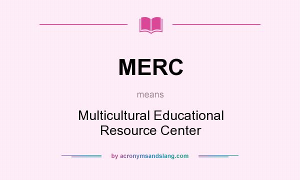 What does MERC mean? It stands for Multicultural Educational Resource Center