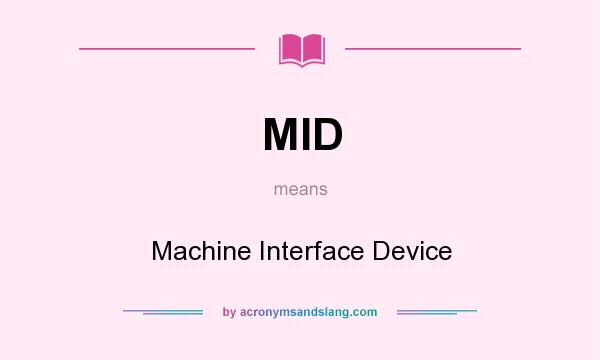 What does MID mean? It stands for Machine Interface Device