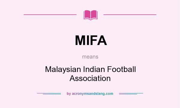 What does MIFA mean? It stands for Malaysian Indian Football Association