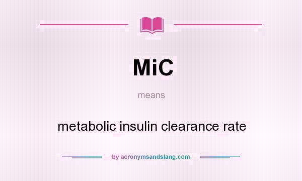What does MiC mean? It stands for metabolic insulin clearance rate