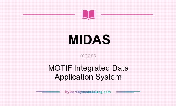What does MIDAS mean? It stands for MOTIF Integrated Data Application System