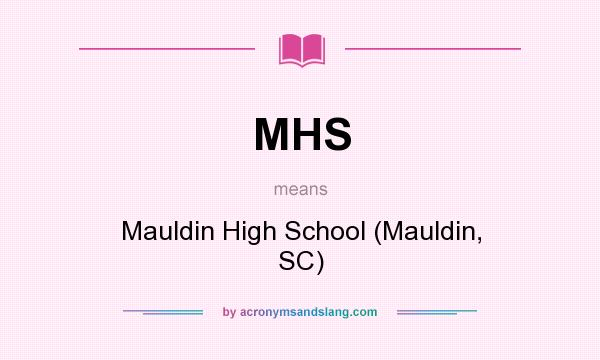 What does MHS mean? It stands for Mauldin High School (Mauldin, SC)