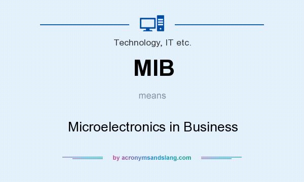 What does MIB mean? It stands for Microelectronics in Business