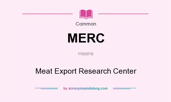 What does MERC mean? It stands for Meat Export Research Center