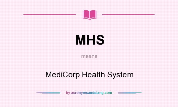 What does MHS mean? It stands for MediCorp Health System