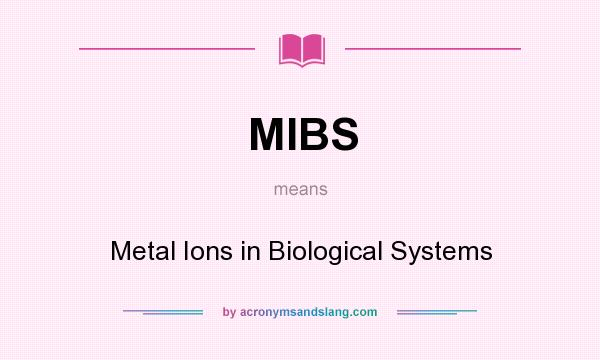 What does MIBS mean? It stands for Metal Ions in Biological Systems
