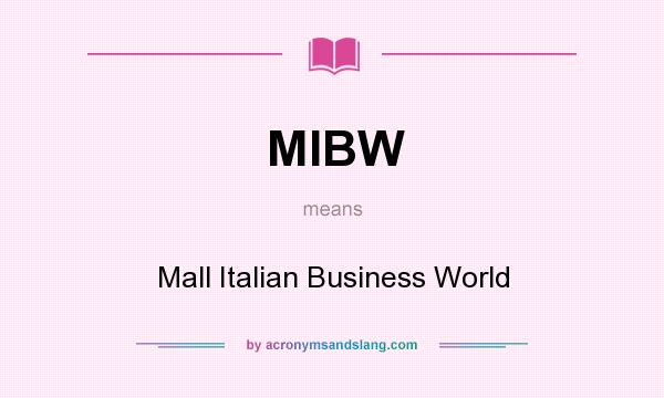 What does MIBW mean? It stands for Mall Italian Business World
