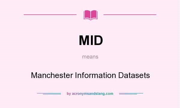 What does MID mean? It stands for Manchester Information Datasets