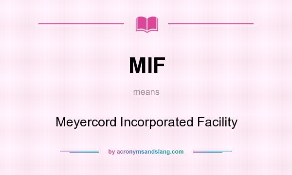 What does MIF mean? It stands for Meyercord Incorporated Facility