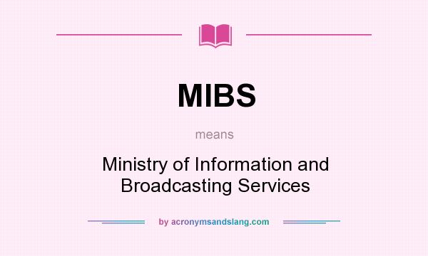 What does MIBS mean? It stands for Ministry of Information and Broadcasting Services