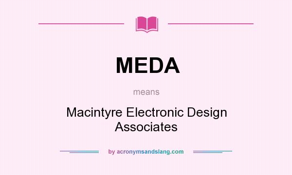 What does MEDA mean? It stands for Macintyre Electronic Design Associates