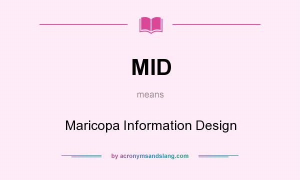 What does MID mean? It stands for Maricopa Information Design