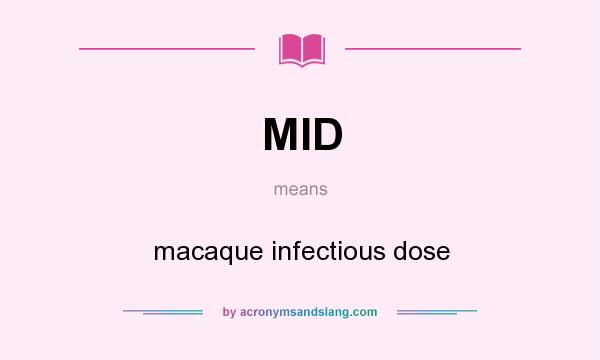 What does MID mean? It stands for macaque infectious dose