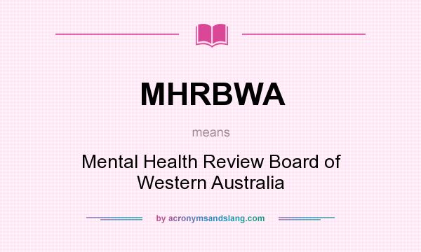 What does MHRBWA mean? It stands for Mental Health Review Board of Western Australia