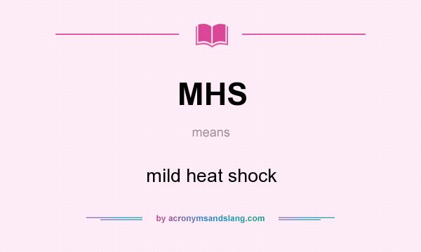 What does MHS mean? It stands for mild heat shock