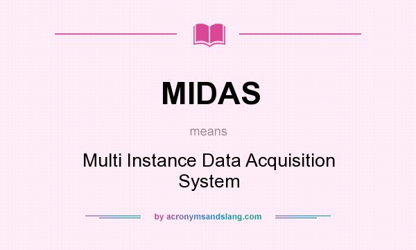 What does MIDAS mean? It stands for Multi Instance Data Acquisition System