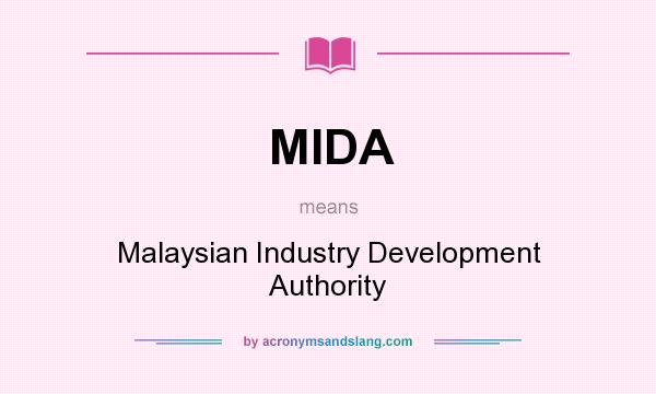 What does MIDA mean? It stands for Malaysian Industry Development Authority