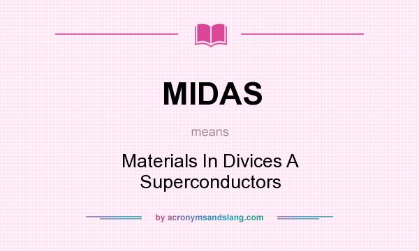 What does MIDAS mean? It stands for Materials In Divices A Superconductors