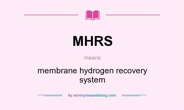 What does MHRS mean? It stands for membrane hydrogen recovery system