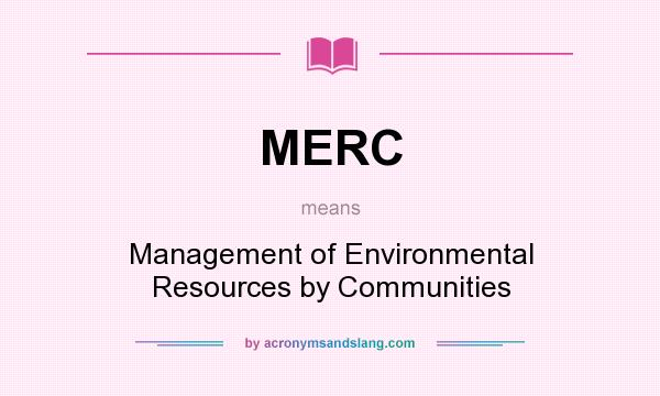 What does MERC mean? It stands for Management of Environmental Resources by Communities