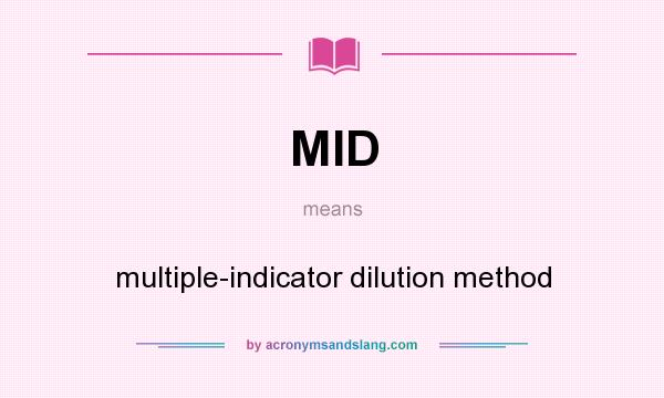What does MID mean? It stands for multiple-indicator dilution method