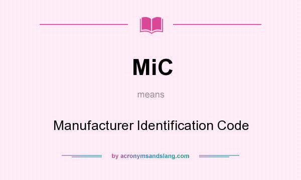 What does MiC mean? It stands for Manufacturer Identification Code