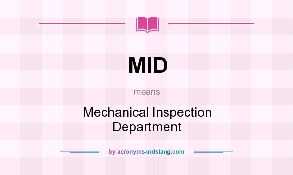 What does MID mean? It stands for Mechanical Inspection Department
