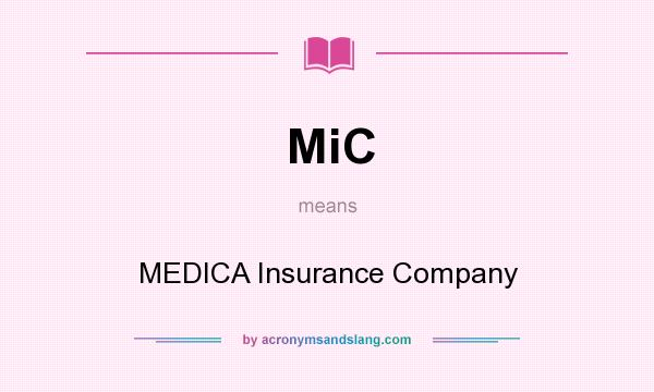 What does MiC mean? It stands for MEDICA Insurance Company