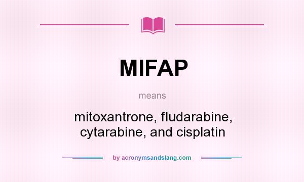 What does MIFAP mean? It stands for mitoxantrone, fludarabine, cytarabine, and cisplatin