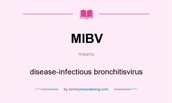 What does MIBV mean? It stands for disease-infectious bronchitisvirus
