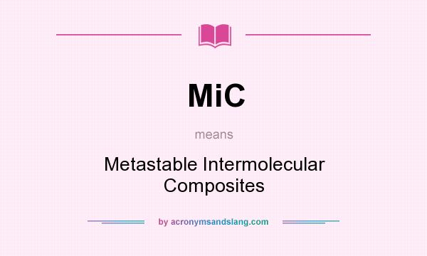 What does MiC mean? It stands for Metastable Intermolecular Composites
