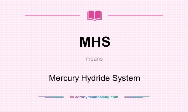 What does MHS mean? It stands for Mercury Hydride System