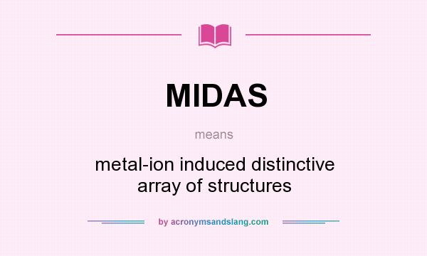 What does MIDAS mean? It stands for metal-ion induced distinctive array of structures