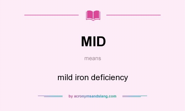 What does MID mean? It stands for mild iron deficiency