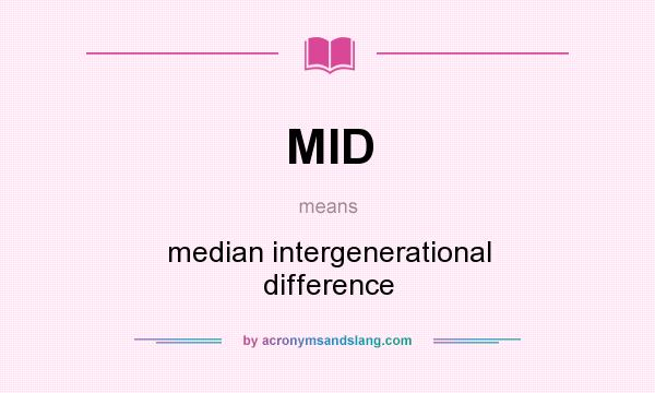 What does MID mean? It stands for median intergenerational difference