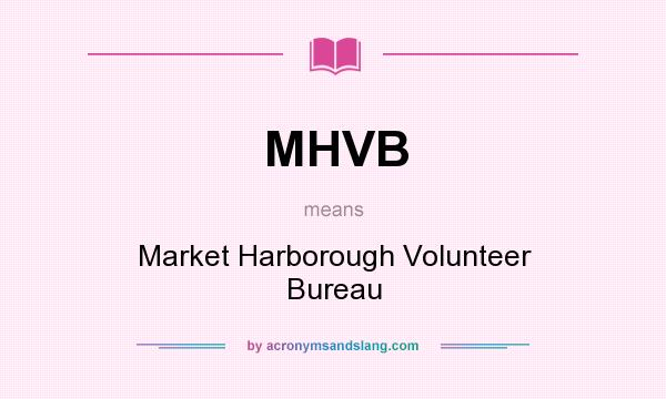 What does MHVB mean? It stands for Market Harborough Volunteer Bureau