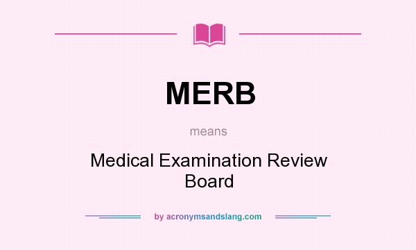 What does MERB mean? It stands for Medical Examination Review Board