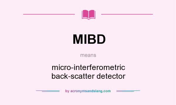 What does MIBD mean? It stands for micro-interferometric back-scatter detector
