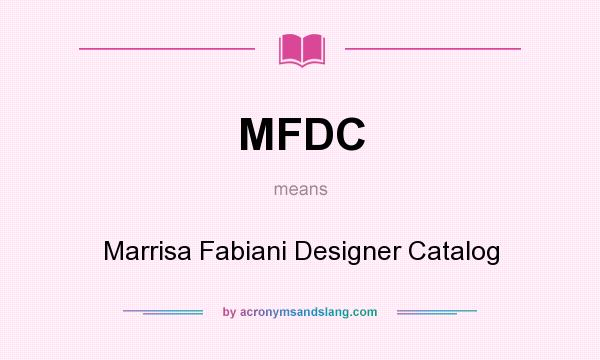 What does MFDC mean? It stands for Marrisa Fabiani Designer Catalog