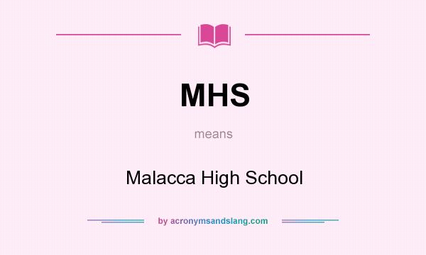 What does MHS mean? It stands for Malacca High School