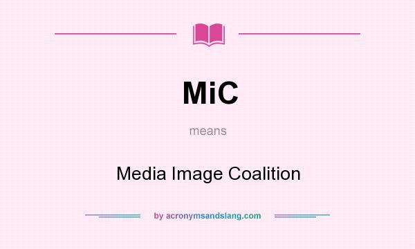 What does MiC mean? It stands for Media Image Coalition