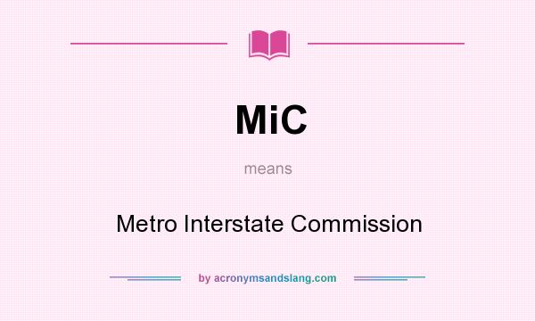 What does MiC mean? It stands for Metro Interstate Commission