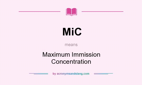 What does MiC mean? It stands for Maximum Immission Concentration
