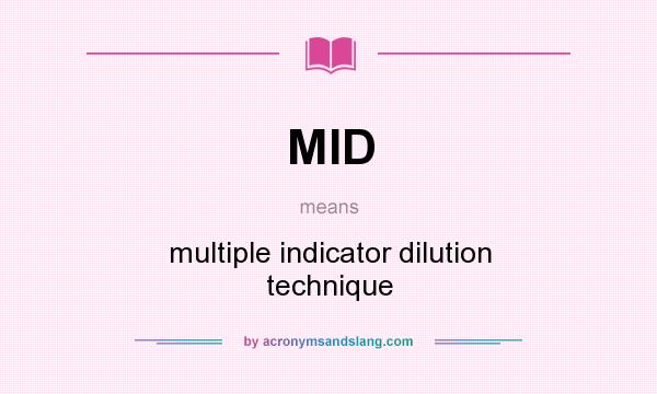 What does MID mean? It stands for multiple indicator dilution technique