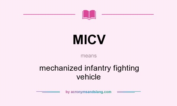 What does MICV mean? It stands for mechanized infantry fighting vehicle