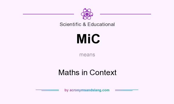 What does MiC mean? It stands for Maths in Context